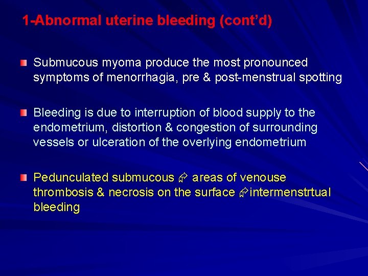 1 -Abnormal uterine bleeding (cont’d) Submucous myoma produce the most pronounced symptoms of menorrhagia,