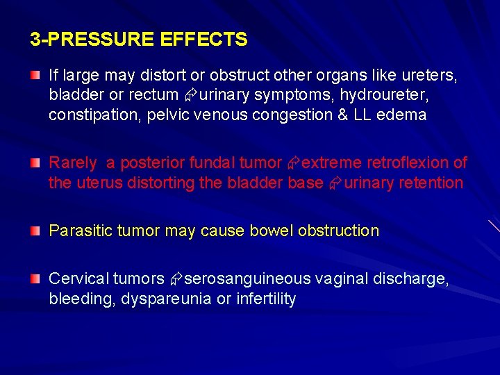 3 -PRESSURE EFFECTS If large may distort or obstruct other organs like ureters, bladder