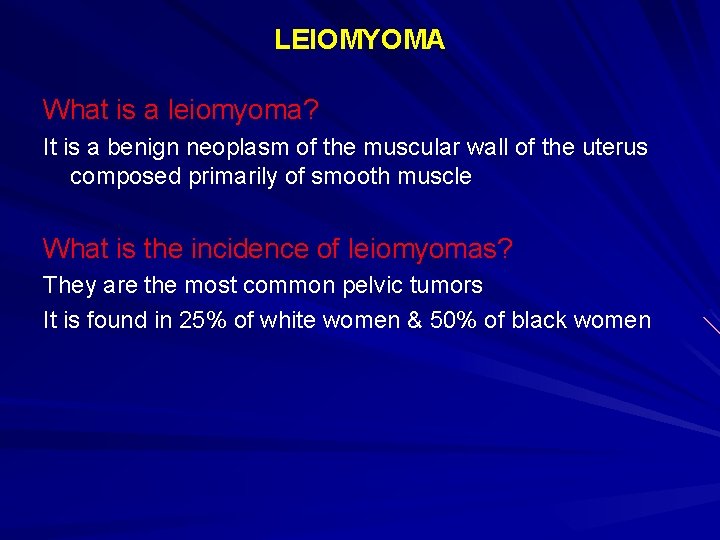 LEIOMYOMA What is a leiomyoma? It is a benign neoplasm of the muscular wall