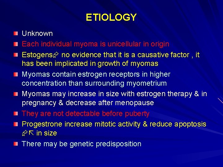 ETIOLOGY Unknown Each individual myoma is unicellular in origin Estogens no evidence that it