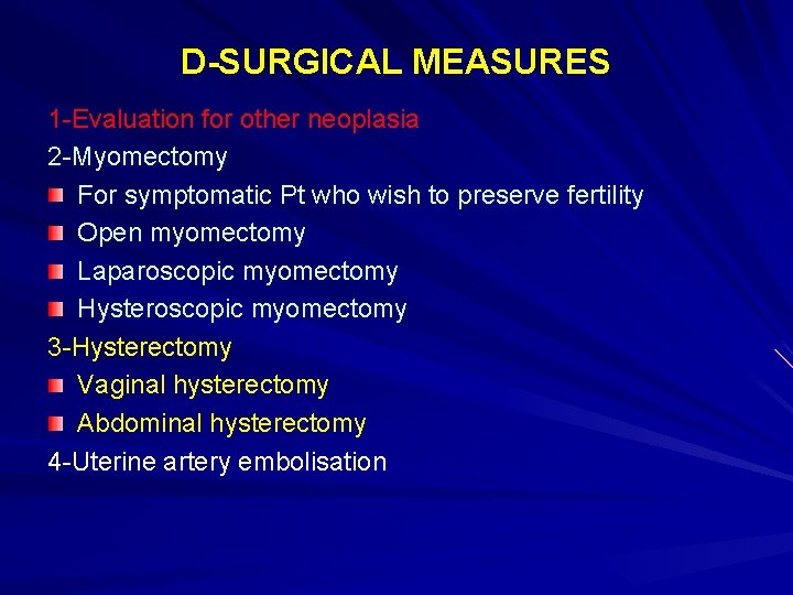 D-SURGICAL MEASURES 1 -Evaluation for other neoplasia 2 -Myomectomy For symptomatic Pt who wish