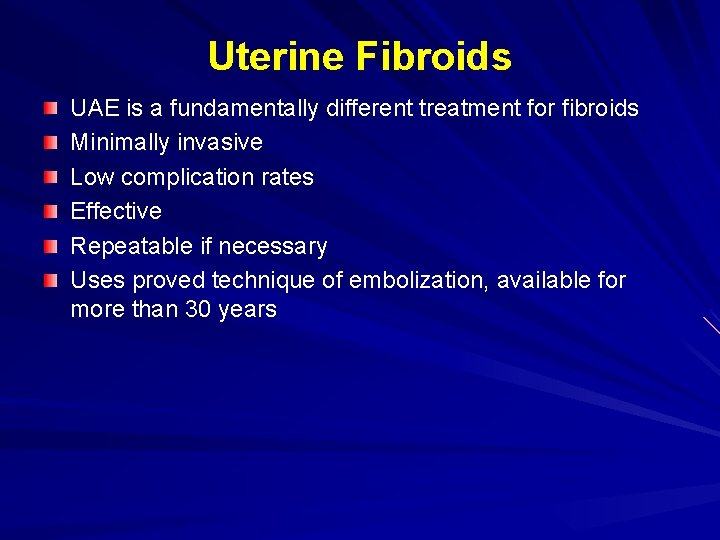 Uterine Fibroids UAE is a fundamentally different treatment for fibroids Minimally invasive Low complication