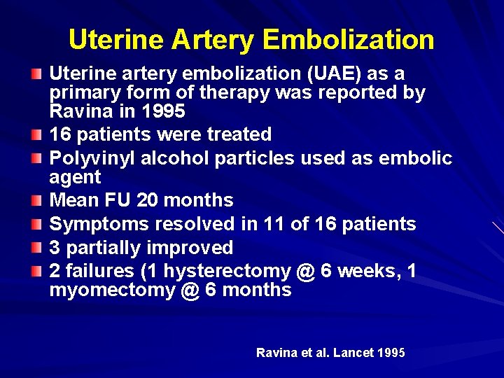 Uterine Artery Embolization Uterine artery embolization (UAE) as a primary form of therapy was