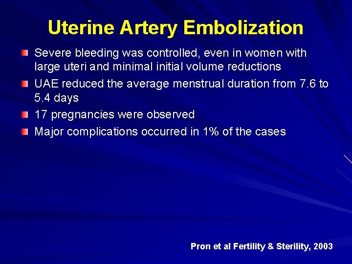 Uterine Artery Embolization Severe bleeding was controlled, even in women with large uteri and