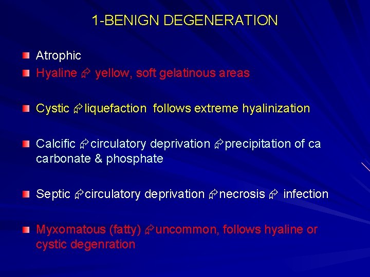 1 -BENIGN DEGENERATION Atrophic Hyaline yellow, soft gelatinous areas Cystic liquefaction follows extreme hyalinization