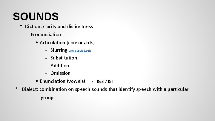 SOUNDS * Diction: clarity and distinctness – Pronunciation • Articulation (consonants) – Slurring Louie SOUNDS * Diction: clarity and distinctness – Pronunciation • Articulation (consonants) – Slurring Louie