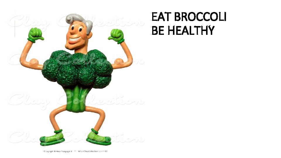EAT BROCCOLI BE HEALTHY 