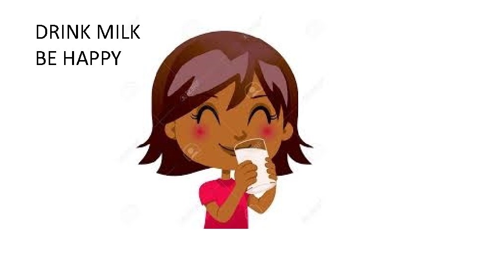 DRINK MILK BE HAPPY 