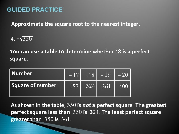 GUIDED PRACTICE Approximate the square root to the nearest integer. 4. – 350 You