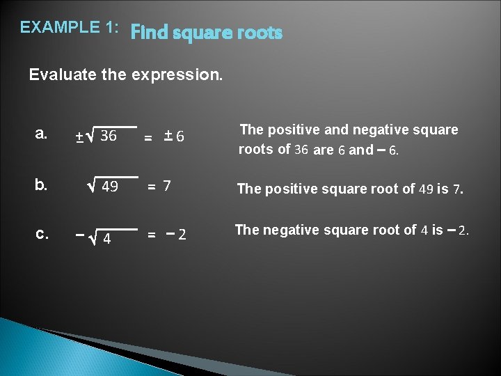 EXAMPLE 1: Find square roots Evaluate the expression. a. +– 36 b. 49 c.