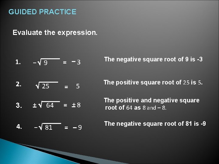 GUIDED PRACTICE Evaluate the expression. 9 = – 3 The negative square root of