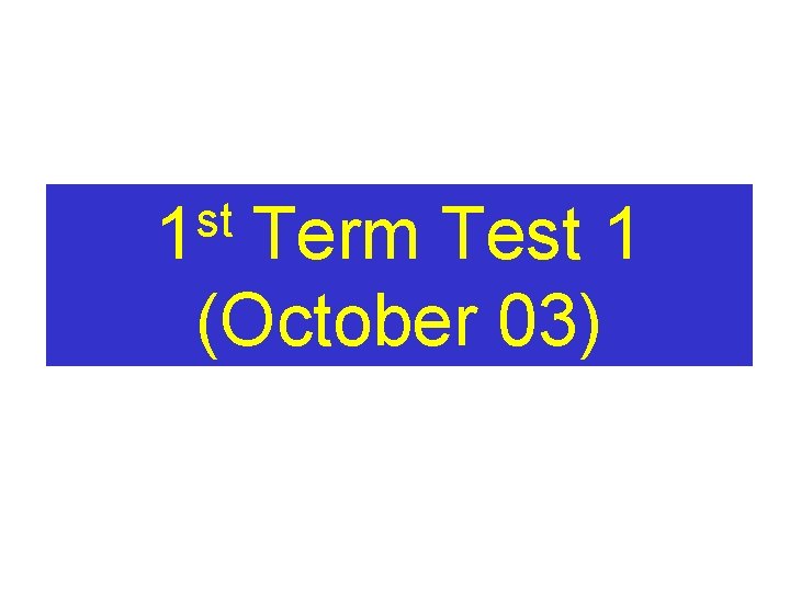 st 1 Term Test 1 (October 03) 