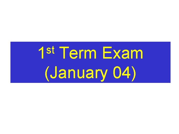 st 1 Term Exam (January 04) 