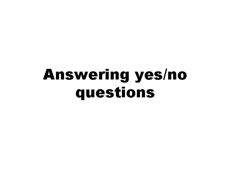 Answering yes/no questions 