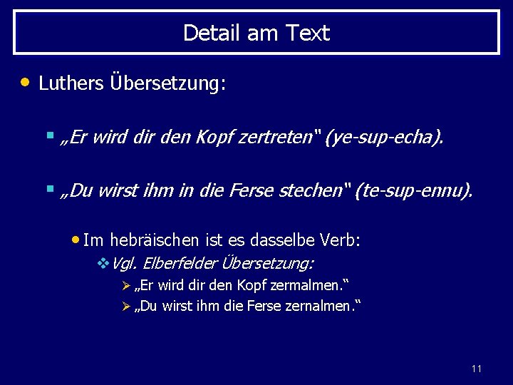 Detail am Text • Luthers Übersetzung: § „Er wird dir den Kopf zertreten“ (ye-sup-echa).
