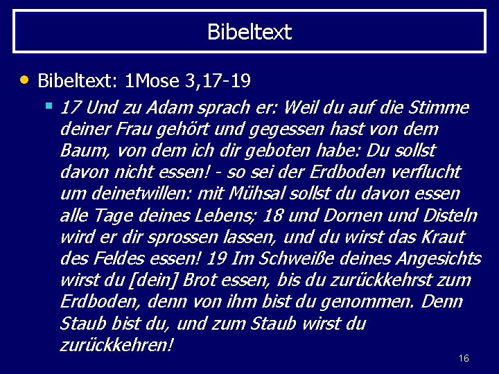 Bibeltext • Bibeltext: 1 Mose 3, 17 -19 § 17 Und zu Adam sprach