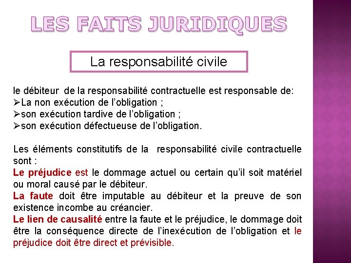 LES FAITS JURIDIQUES La responsabilité civile le débiteur de la responsabilité contractuelle est responsable