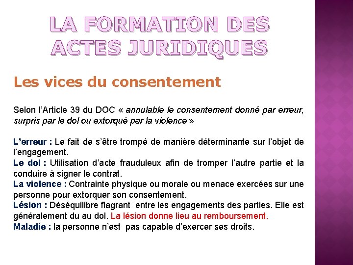 LA FORMATION DES ACTES JURIDIQUES Les vices du consentement Selon l’Article 39 du DOC