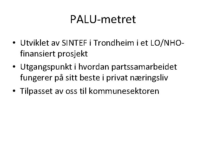 PALU-metret • Utviklet av SINTEF i Trondheim i et LO/NHOfinansiert prosjekt • Utgangspunkt i