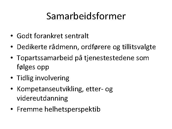 Samarbeidsformer • Godt forankret sentralt • Dedikerte rådmenn, ordførere og tillitsvalgte • Topartssamarbeid på