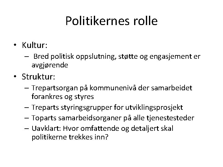 Politikernes rolle • Kultur: – Bred politisk oppslutning, støtte og engasjement er avgjørende •