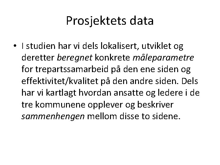 Prosjektets data • I studien har vi dels lokalisert, utviklet og deretter beregnet konkrete