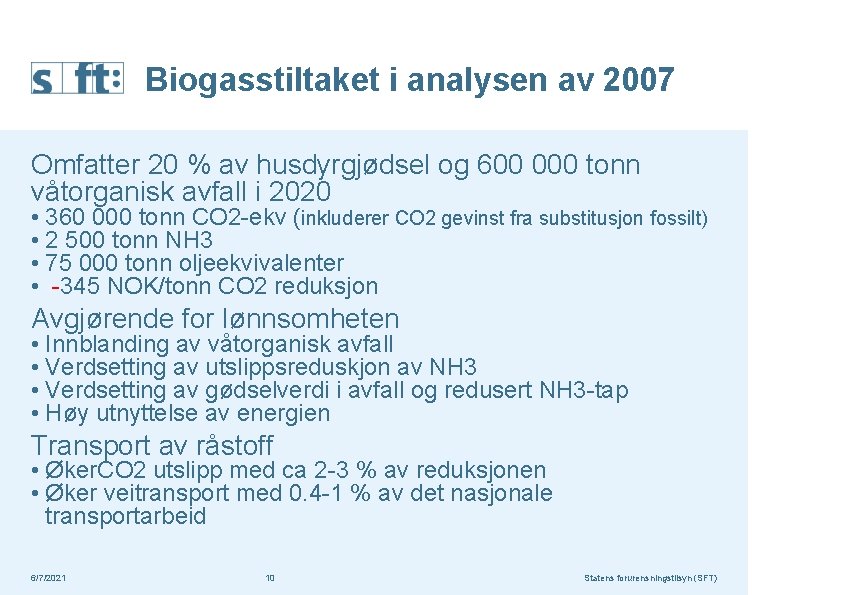 Biogasstiltaket i analysen av 2007 Omfatter 20 % av husdyrgjødsel og 600 000 tonn