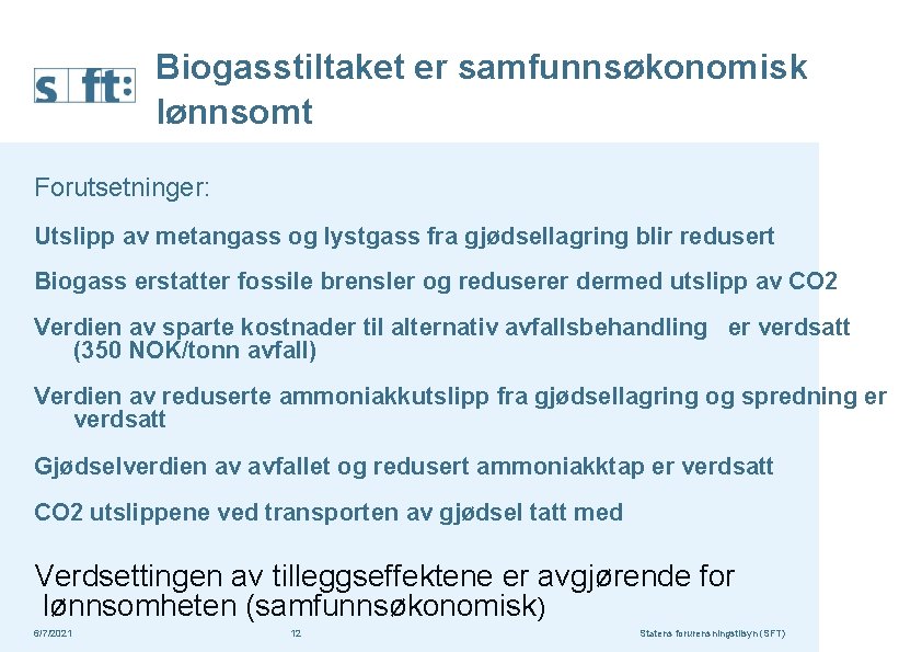 Biogasstiltaket er samfunnsøkonomisk lønnsomt Forutsetninger: Utslipp av metangass og lystgass fra gjødsellagring blir redusert