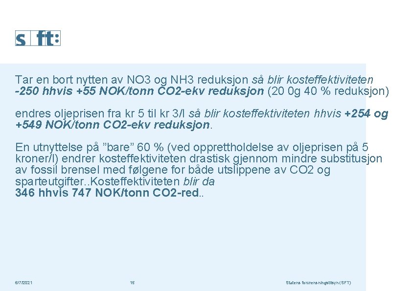 Tar en bort nytten av NO 3 og NH 3 reduksjon så blir kosteffektiviteten