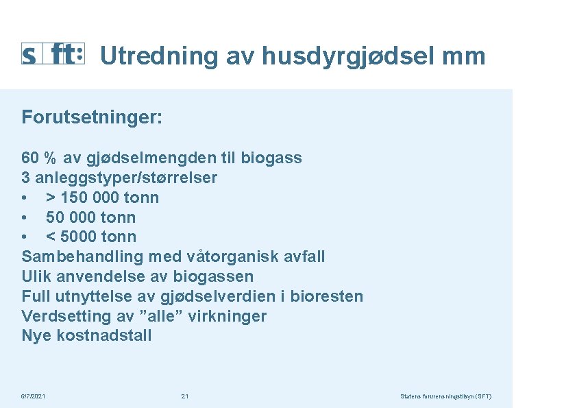 Utredning av husdyrgjødsel mm Forutsetninger: 60 % av gjødselmengden til biogass 3 anleggstyper/størrelser •