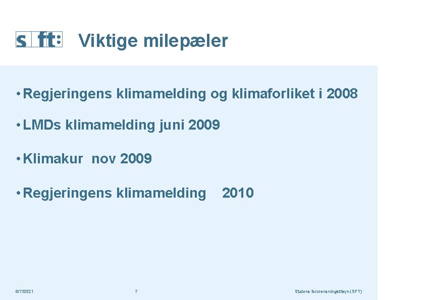 Viktige milepæler • Regjeringens klimamelding og klimaforliket i 2008 • LMDs klimamelding juni 2009