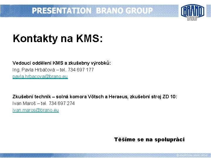 Kontakty na KMS: Vedoucí oddělení KMS a zkušebny výrobků: Ing. Pavla Hrbáčová – tel.