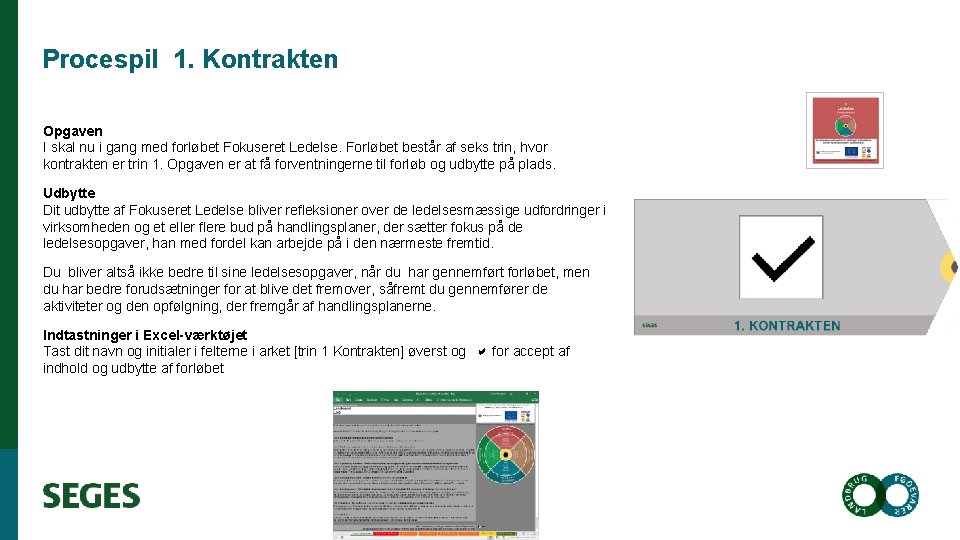 Procespil 1. Kontrakten Opgaven I skal nu i gang med forløbet Fokuseret Ledelse. Forløbet