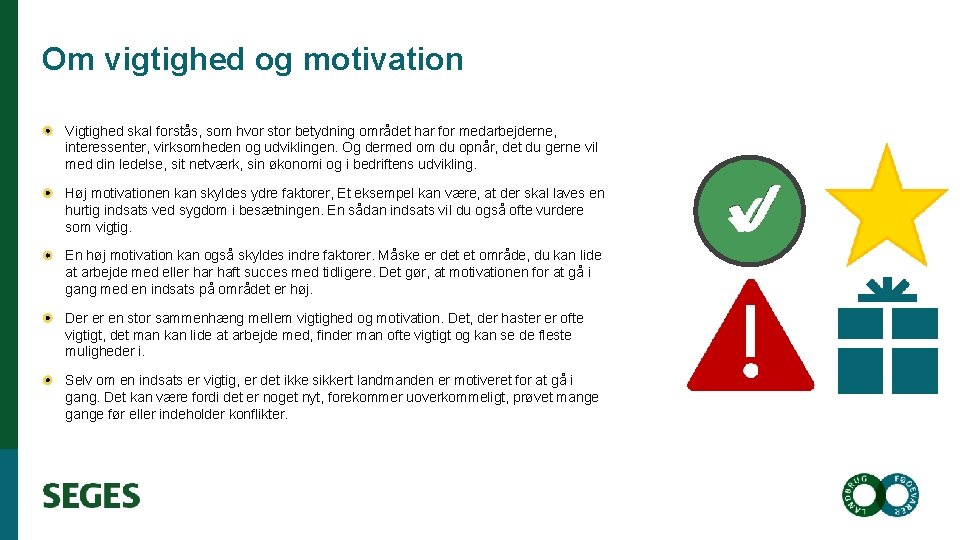 Om vigtighed og motivation Vigtighed skal forstås, som hvor stor betydning området har for