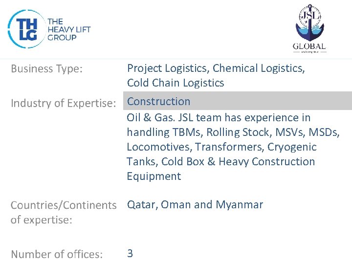 Project Logistics, Chemical Logistics, Cold Chain Logistics Construction Oil & Gas. JSL team has