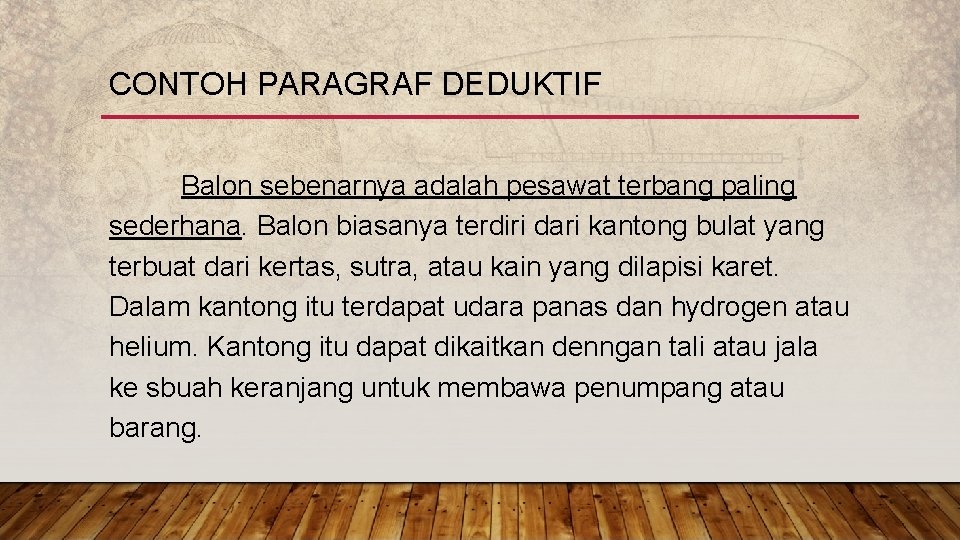 CONTOH PARAGRAF DEDUKTIF Balon sebenarnya adalah pesawat terbang paling sederhana. Balon biasanya terdiri dari