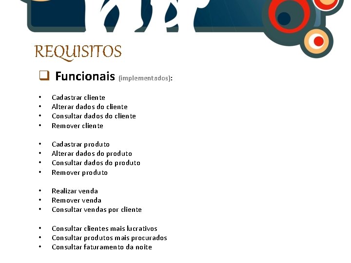 REQUISITOS q Funcionais (implementados): • • Cadastrar cliente Alterar dados do cliente Consultar dados