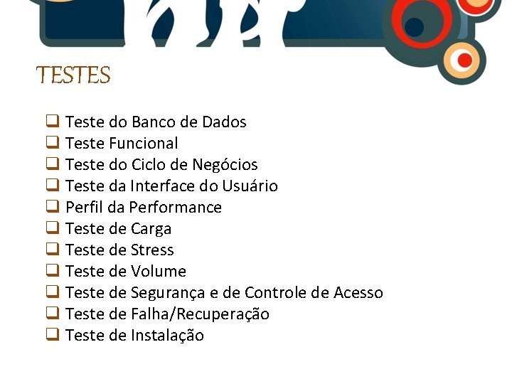 TESTES q Teste do Banco de Dados q Teste Funcional q Teste do Ciclo