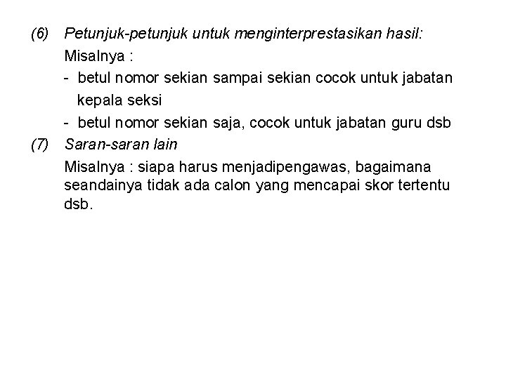 (6) Petunjuk-petunjuk untuk menginterprestasikan hasil: Misalnya : - betul nomor sekian sampai sekian cocok (6) Petunjuk-petunjuk untuk menginterprestasikan hasil: Misalnya : - betul nomor sekian sampai sekian cocok