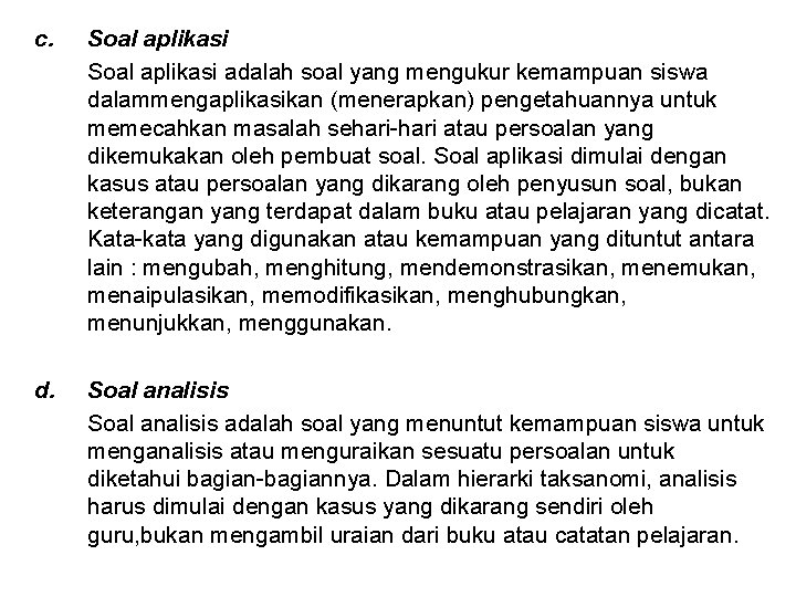 c. Soal aplikasi adalah soal yang mengukur kemampuan siswa dalammengaplikasikan (menerapkan) pengetahuannya untuk memecahkan c. Soal aplikasi adalah soal yang mengukur kemampuan siswa dalammengaplikasikan (menerapkan) pengetahuannya untuk memecahkan