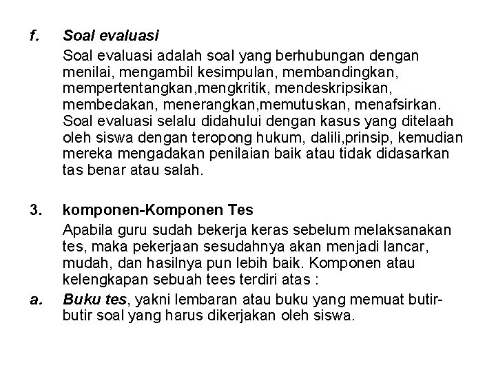 f. Soal evaluasi adalah soal yang berhubungan dengan menilai, mengambil kesimpulan, membandingkan, mempertentangkan, mengkritik, f. Soal evaluasi adalah soal yang berhubungan dengan menilai, mengambil kesimpulan, membandingkan, mempertentangkan, mengkritik,