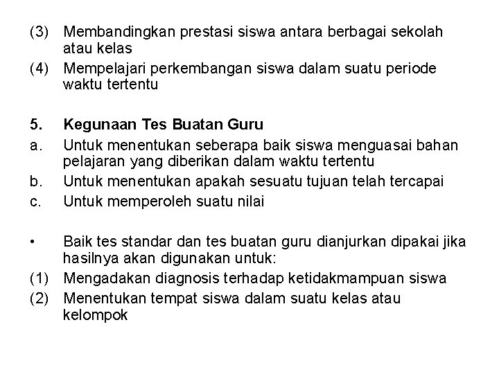 (3) Membandingkan prestasi siswa antara berbagai sekolah atau kelas (4) Mempelajari perkembangan siswa dalam (3) Membandingkan prestasi siswa antara berbagai sekolah atau kelas (4) Mempelajari perkembangan siswa dalam