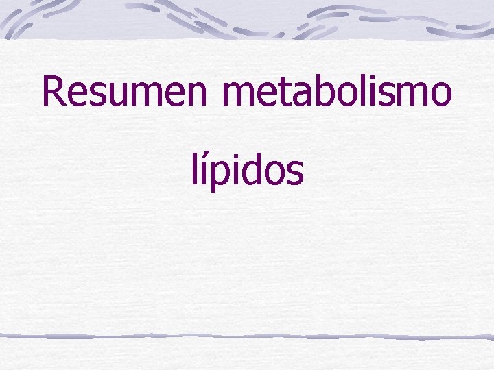 Resumen metabolismo lípidos 