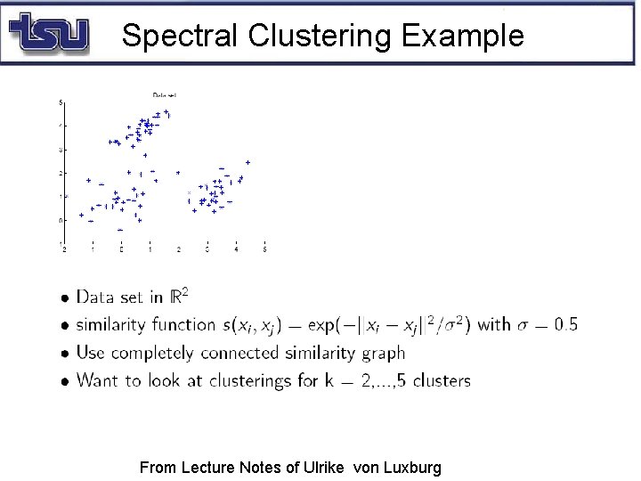 Spectral Clustering Example From Lecture Notes of Ulrike von Luxburg 