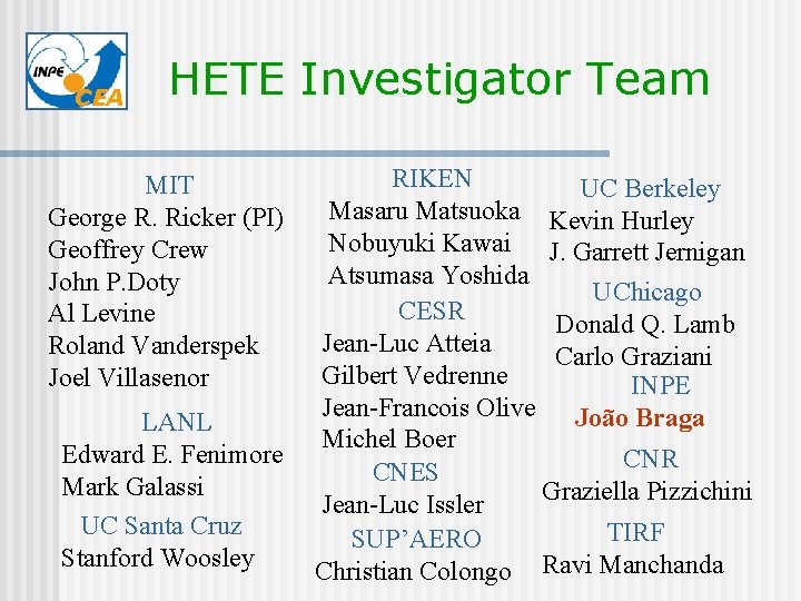 CEA HETE Investigator Team MIT George R. Ricker (PI) Geoffrey Crew John P. Doty