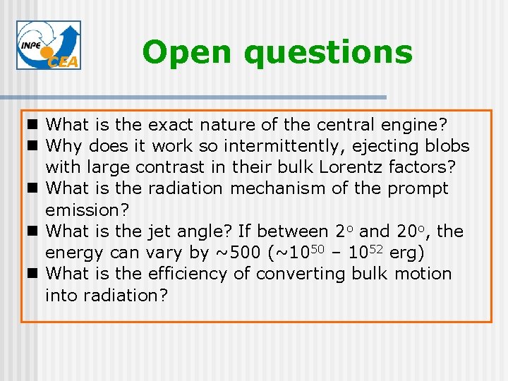 CEA Open questions n What is the exact nature of the central engine? n