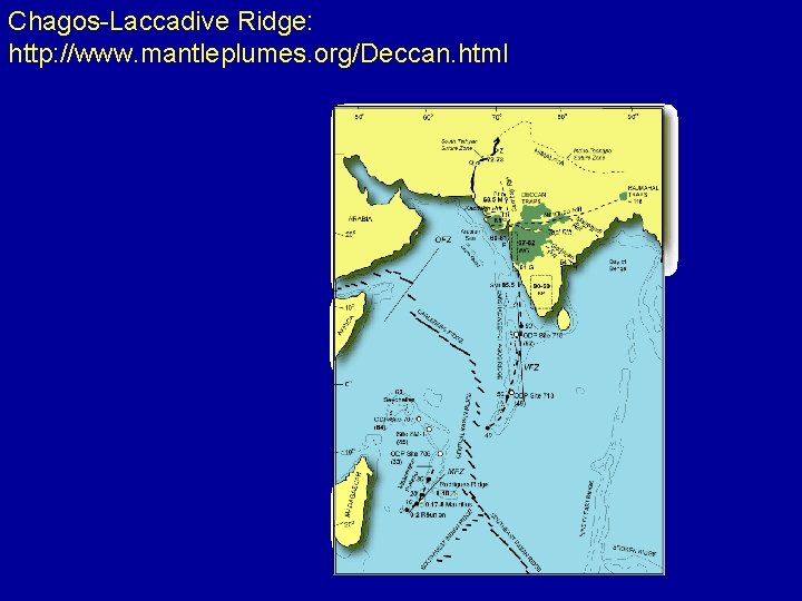 Chagos-Laccadive Ridge: http: //www. mantleplumes. org/Deccan. html 