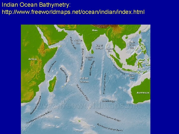 Indian Ocean Bathymetry: http: //www. freeworldmaps. net/ocean/indian/index. html 