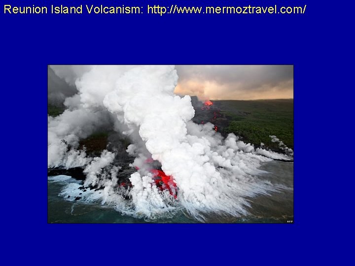 Reunion Island Volcanism: http: //www. mermoztravel. com/ 