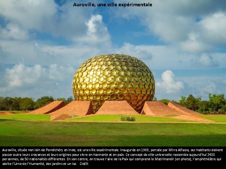 Auroville, une ville expérimentale Auroville, située non loin de Pondichéry en Inde, est une